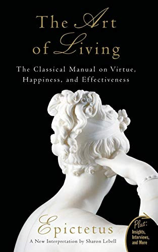 Art of Living: The Classical Manual on Virtue Happiness and Effectiveness