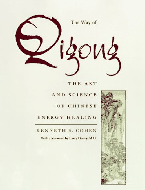 Way of Qigong: The Art and Science of Chinese Energy Healing