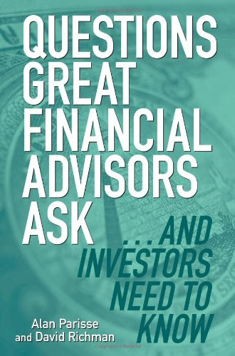 Questions Great Financial Advisors Ask... and Investors Need to Know