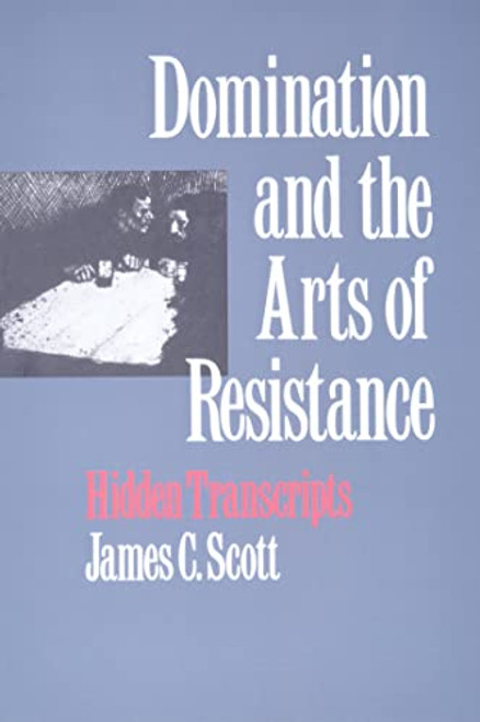 Domination and the Arts of Resistance: Hidden Transcripts
