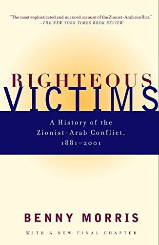 Righteous Victims: A History of the Zionist-Arab Conflict 1881-2001