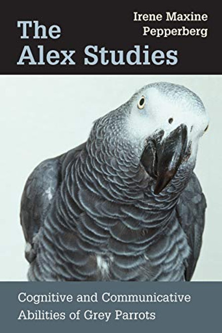 Alex Studies: Cognitive and Communicative Abilities of Grey Parrots