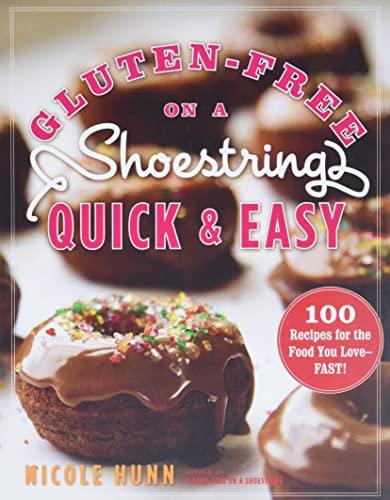 Gluten-Free on a Shoestring Quick and Easy: 100 Recipes for the