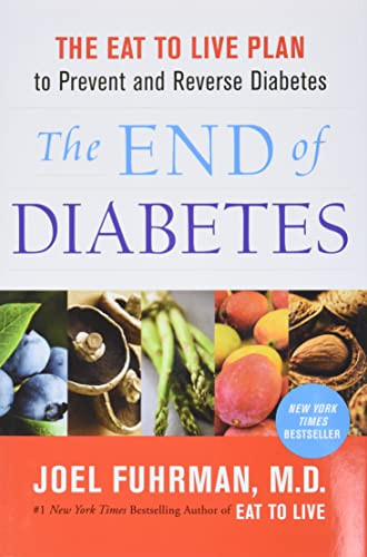 End of Diabetes: The Eat to Live Plan to Prevent and Reverse Diabetes