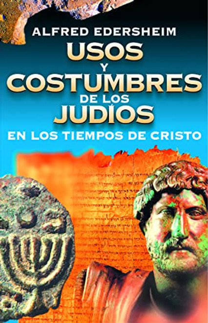 Usos y costumbres de los Judios en los tiempos de Cristo