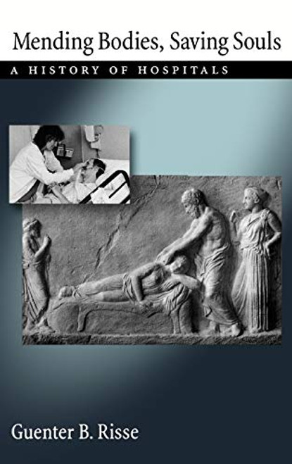 Mending Bodies Saving Souls: A History of Hospitals