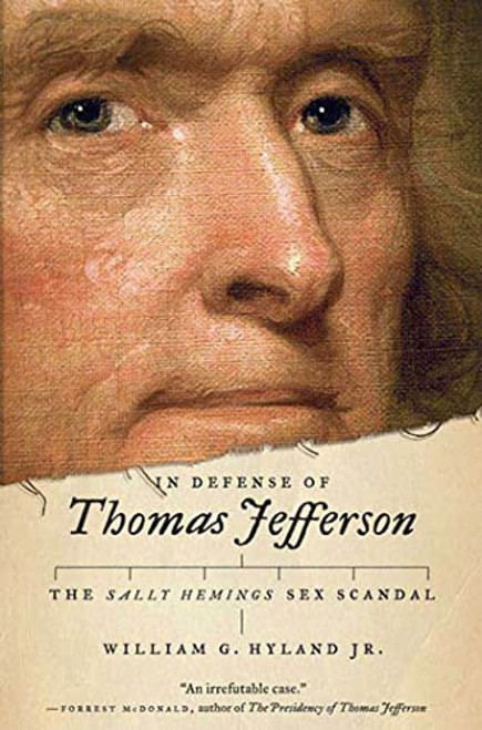In Defense of Thomas Jefferson: The Sally Hemings Sex Scandal