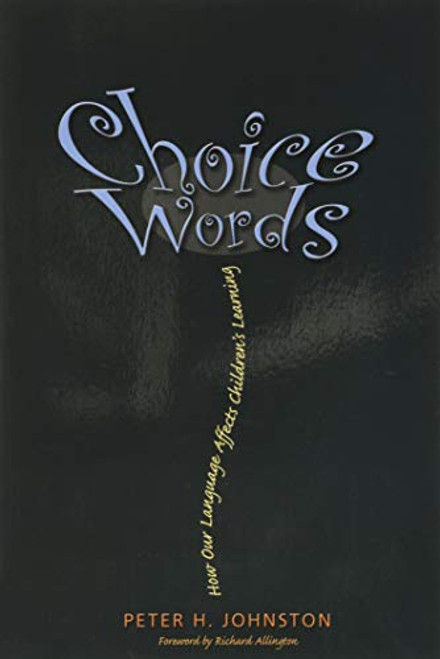 Choice Words: How Our Language Affects Children's Learning