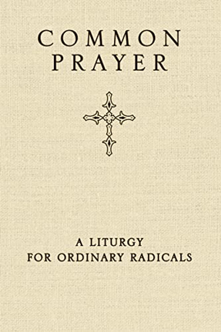 Common Prayer: A Liturgy for Ordinary Radicals
