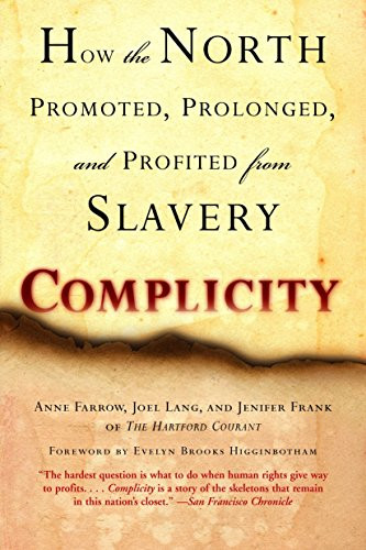 Complicity: How the North Promoted Prolonged and Profited from Slavery
