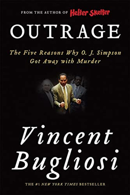 Outrage: The Five Reasons Why O. J. Simpson Got Away with Murder