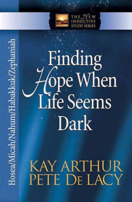 Finding Hope When Life Seems Dark: Hosea Micah Nahum Habakkuk and Zephaniah