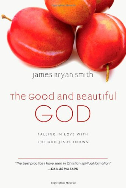 Good and Beautiful God: Falling in Love with the God Jesus Knows