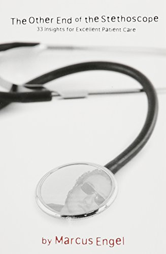 Other End Of The Stethoscope - 33 Insights for Excellent Patient Care
