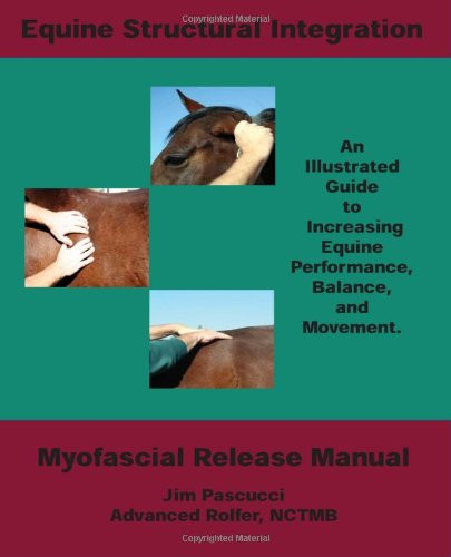 Equine Structural Integration: Myofascial Release Manual