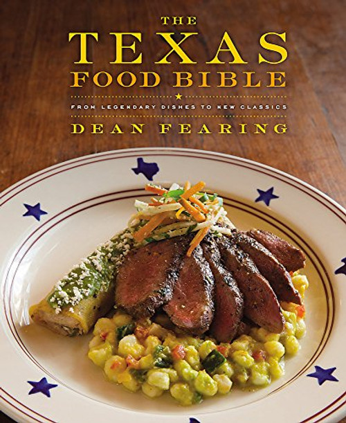 Texas Food Bible: From Legendary Dishes to New Classics