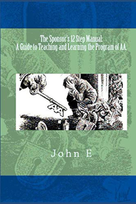 Sponsor's 12 Step Manual: A Guide to Teaching and Learning the Program of AA.