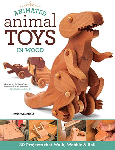 Animated Animal Toys in Wood: 20 Projects that Walk Wobble & Roll