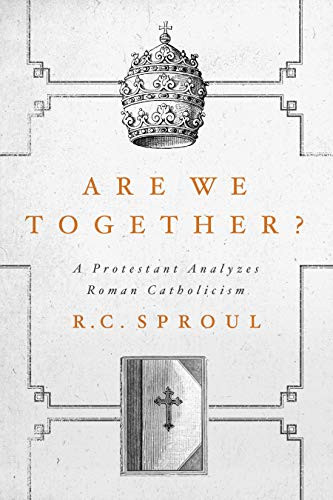 Are We Together? A Protestant Analyzes Roman Catholicism