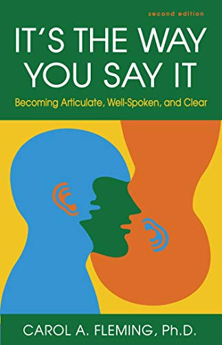 It's the Way You Say It: Becoming Articulate Well-spoken and Clear