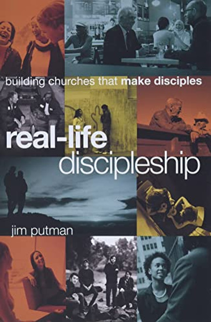 Real-Life Discipleship: Building Churches That Make Disciples
