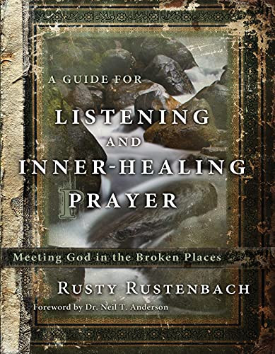 Guide for Listening and Inner-Healing Prayer: Meeting God in the Broken Places