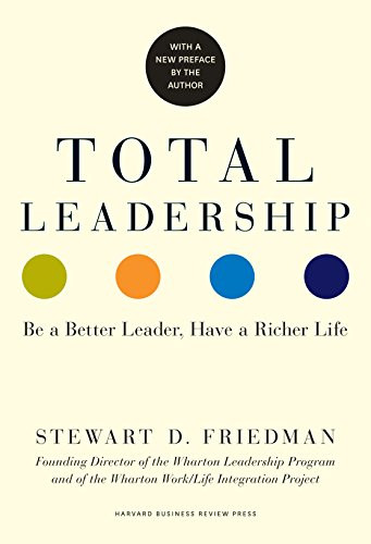 Total Leadership: Be a Better Leader Have a Richer Life
