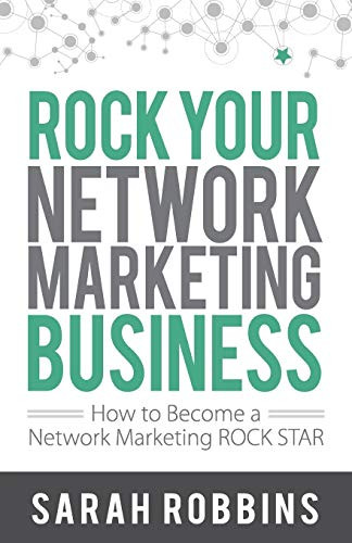 Rock Your Network Marketing Business: How to Become A Network Marketing Rock Star
