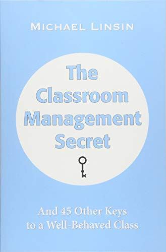 Classroom Management Secret: And 45 Other Keys to a Well-Behaved Class
