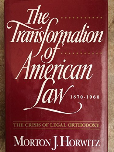 Transformation of American Law 1870-1960: The Crisis of Legal Orthodoxy