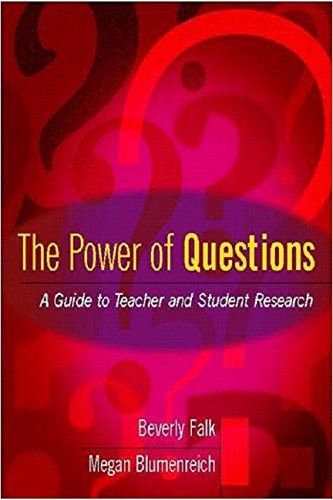 Power of Questions: A Guide to Teacher and Student Research