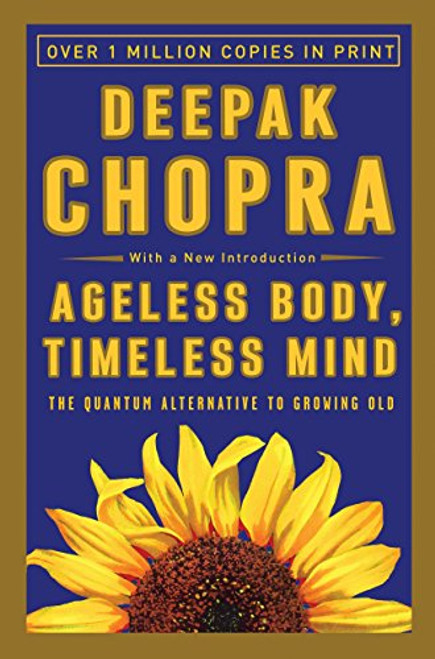 Ageless Body Timeless Mind: The Quantum Alternative to Growing Old