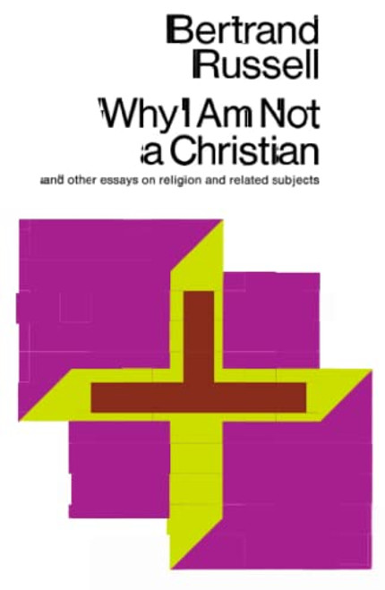 Why I Am Not a Christian and Other Essays on Religion and Related Subjects