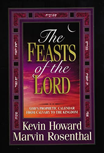 Feasts of the Lord: God's Prophetic Calendar from Calvary to the Kingdom