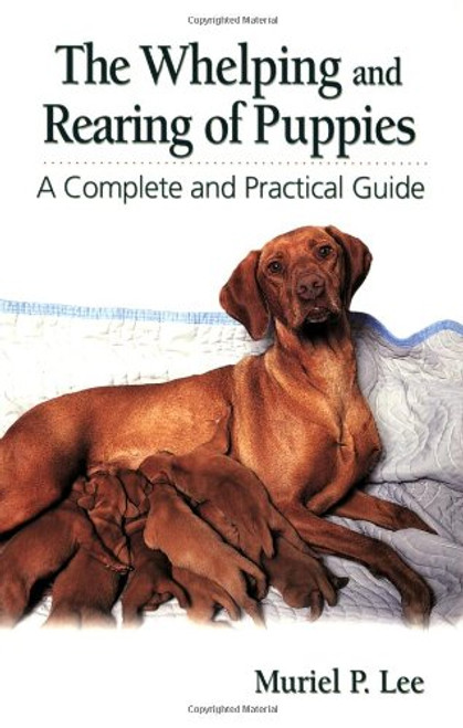 Whelping and Rearing Puppies: A Complete and Practical Guide