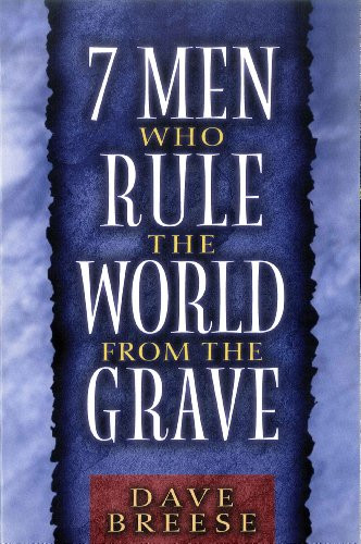 7 Men Who Rule the World from the Grave