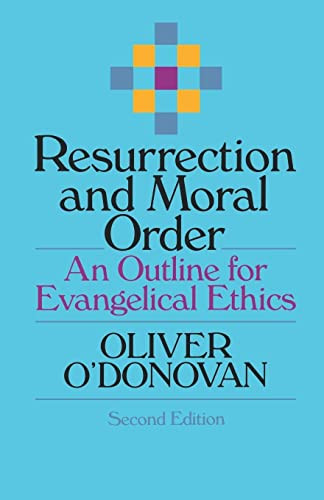 Resurrection and Moral Order: An Outline for Evangelical Ethics