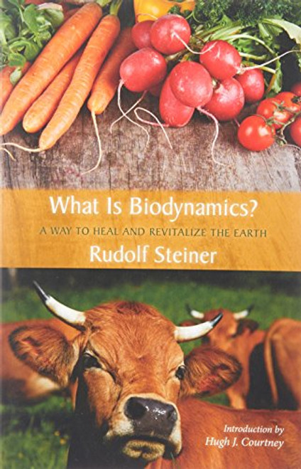 What Is Biodynamics?: A Way to Heal and Revitalize the Earth
