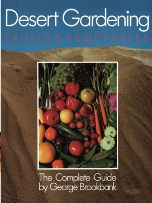 Desert Gardening: Fruits & Vegetables: The Complete Guide