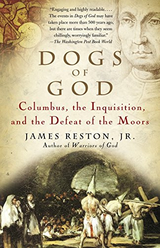 Dogs of God: Columbus the Inquisition and the Defeat of the Moors