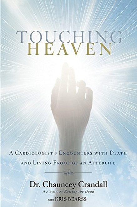 Touching Heaven: A Cardiologist's Encounters with Death and Living
