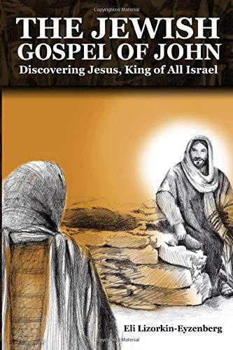 Jewish Gospel of John: Discovering Jesus King of All Israel