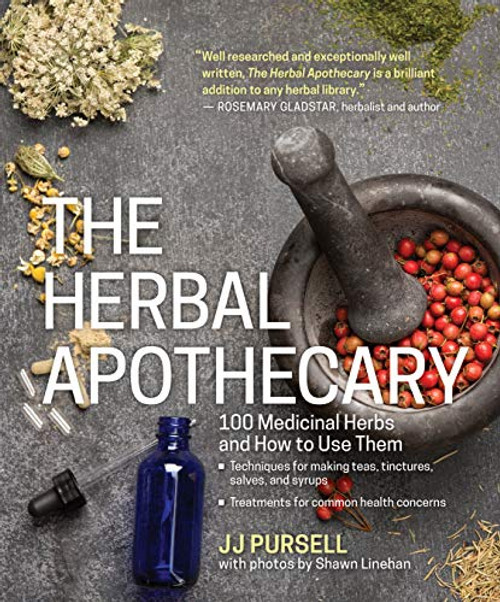Herbal Apothecary: 100 Medicinal Herbs and How to Use Them