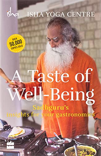 Taste of Well-Being: Sadhguru's Insights for Your Gastronomics
