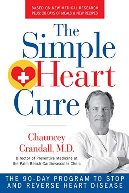Simple Heart Cure: The 90-Day Program to Stop and Reverse Heart Disease