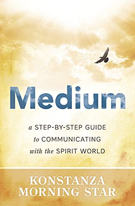 Medium: A Step-by-Step Guide to Communicating with the Spirit World