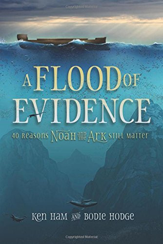 Flood of Evidence: 40 Reasons Noah and the Ark Still Matter