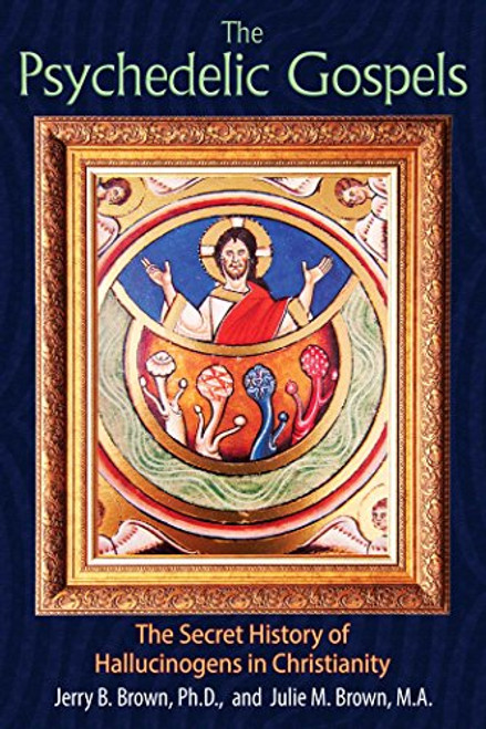 Psychedelic Gospels: The Secret History of Hallucinogens in Christianity