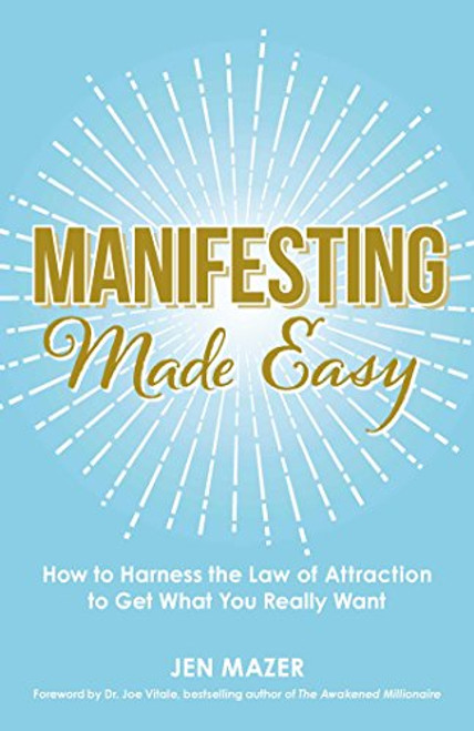 Manifesting Made Easy: How to Harness the Law of Attraction to Get