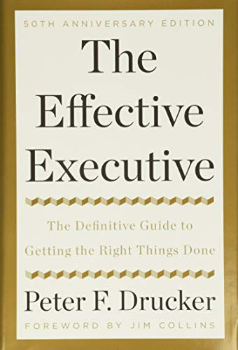 Effective Executive: The Definitive Guide to Getting the Right Things Done